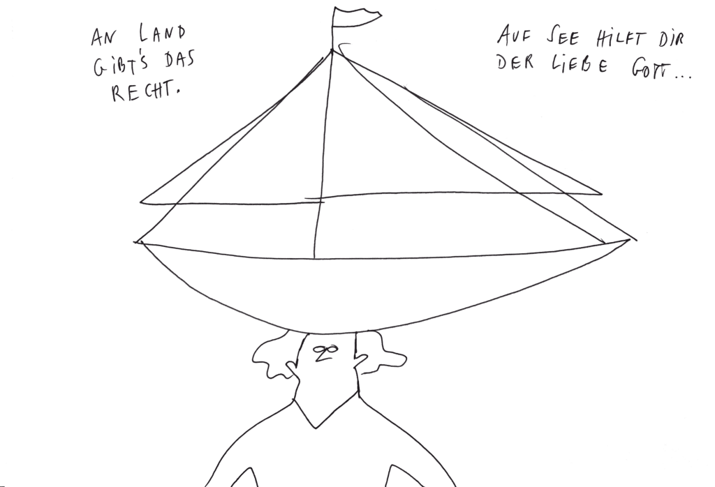 Abstrakte Schwarz-weiß ZEichnung einer Person, die ein Schiff auf dem Kopf trägt. Rechts und links davon der Schriftzug: An Land gibt's das Recht. Auf See hilft dir der liebe Gott