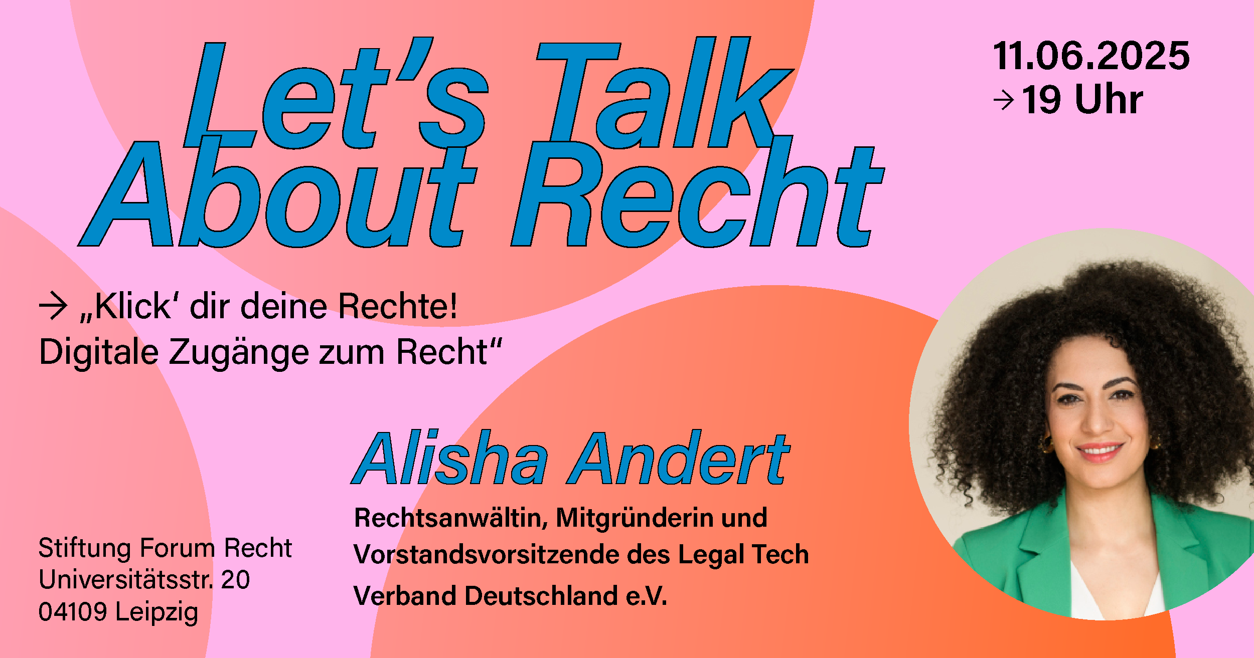Plakat Lets Talk About Recht - Die Gesprächsreihe der Stiftung Forum Recht am 11. Juni 2025 mit Alisha Andert in Leipzig.